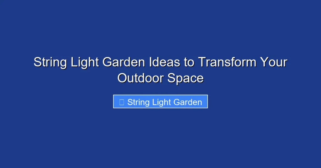 String Light Garden Ideas to Transform Your Outdoor Space