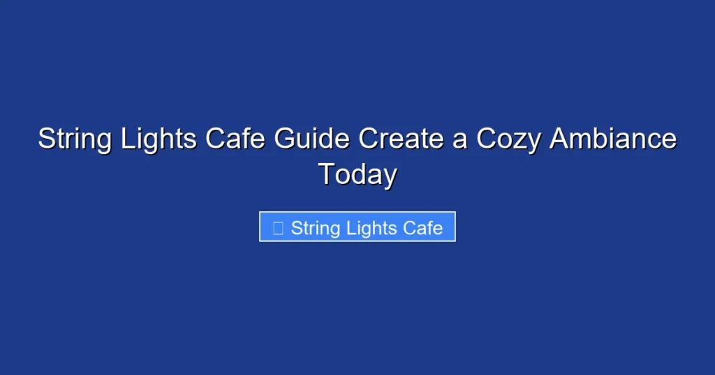 String Lights Cafe Guide Create a Cozy Ambiance Today