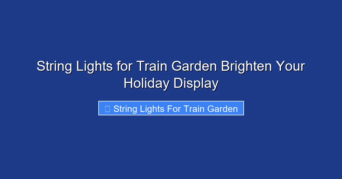 String Lights for Train Garden Brighten Your Holiday Display