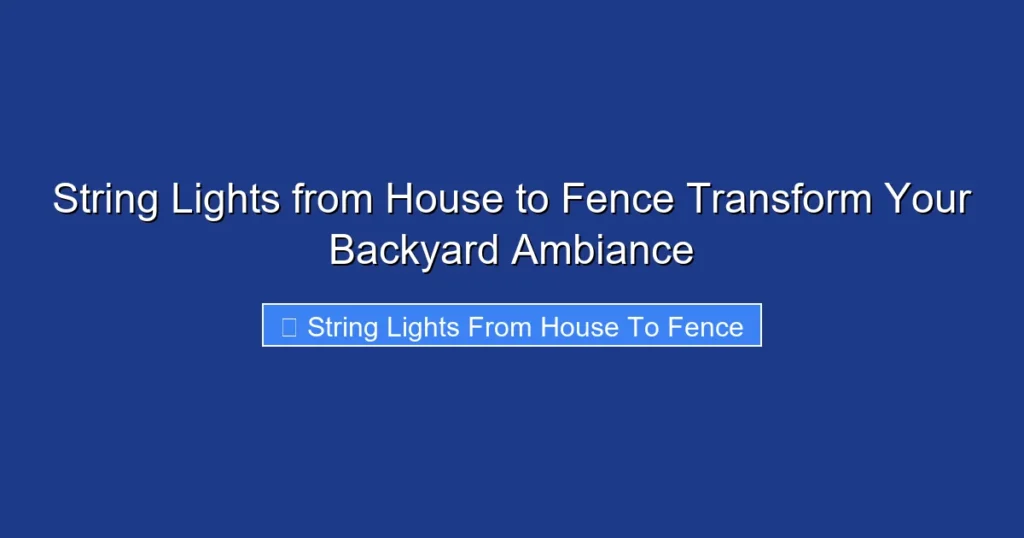 String Lights from House to Fence Transform Your Backyard Ambiance