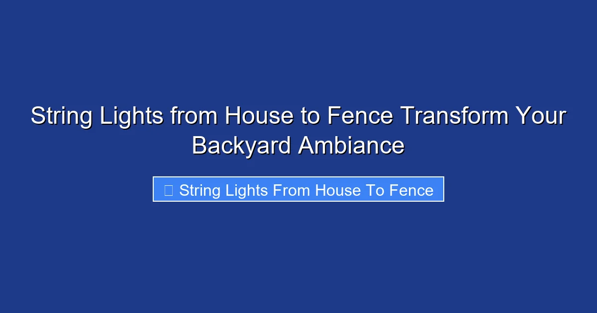 String Lights from House to Fence Transform Your Backyard Ambiance