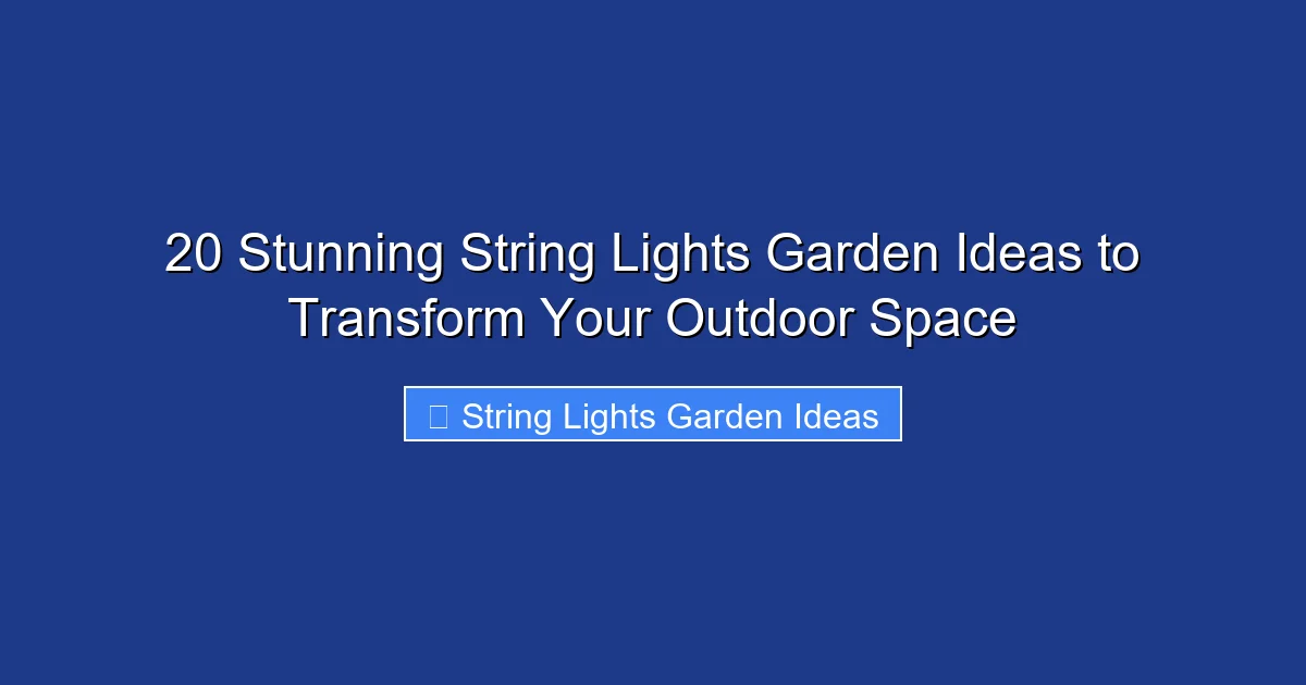 20 Stunning String Lights Garden Ideas to Transform Your Outdoor Space