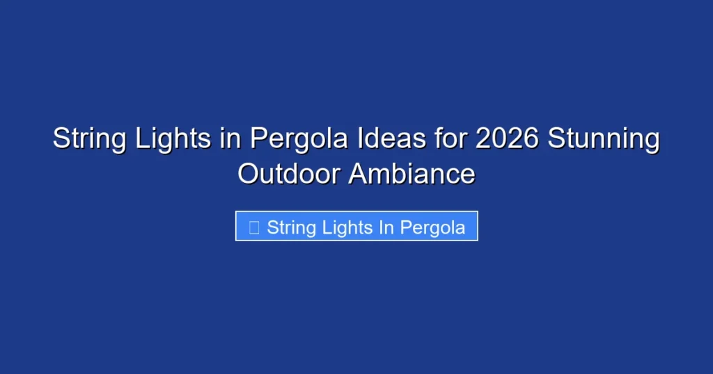 String Lights in Pergola Ideas for 2026 Stunning Outdoor Ambiance