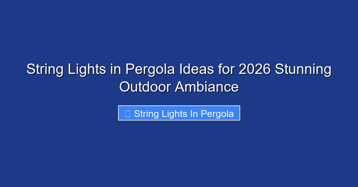 String Lights in Pergola Ideas for 2026 Stunning Outdoor Ambiance