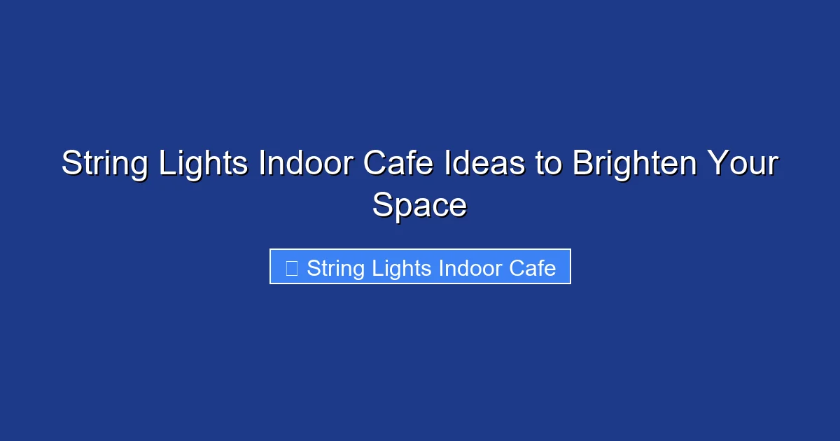 String Lights Indoor Cafe Ideas to Brighten Your Space
