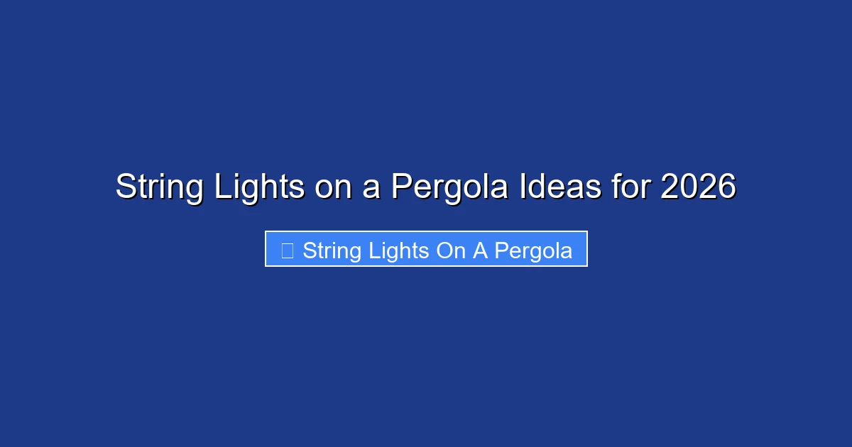 String Lights on a Pergola Ideas for 2026