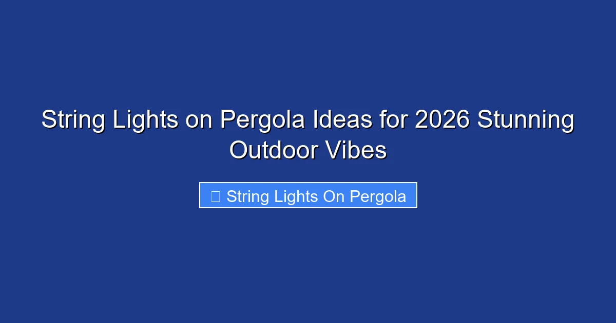 String Lights on Pergola Ideas for 2026 Stunning Outdoor Vibes
