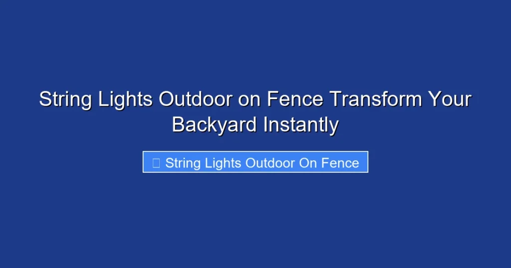 String Lights Outdoor on Fence Transform Your Backyard Instantly