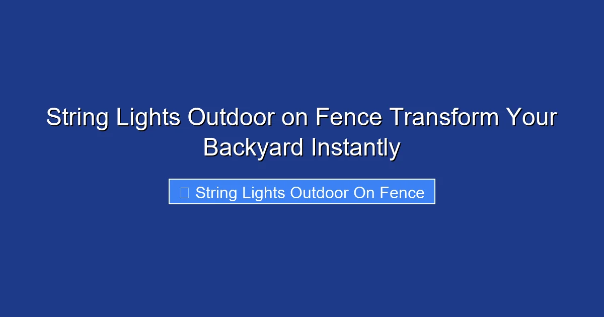 String Lights Outdoor on Fence Transform Your Backyard Instantly