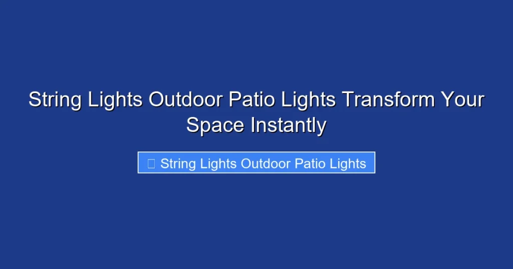 String Lights Outdoor Patio Lights Transform Your Space Instantly
