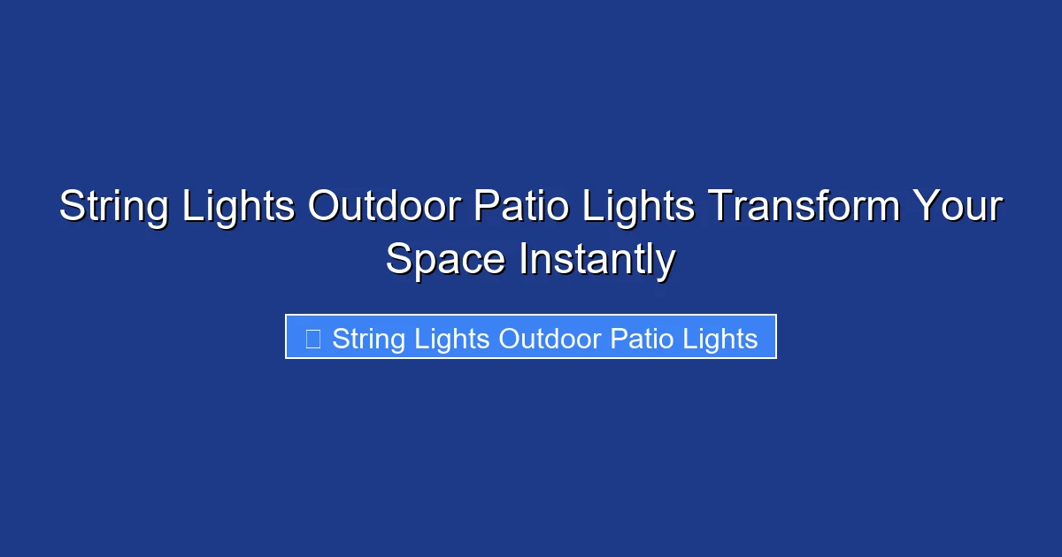 String Lights Outdoor Patio Lights Transform Your Space Instantly