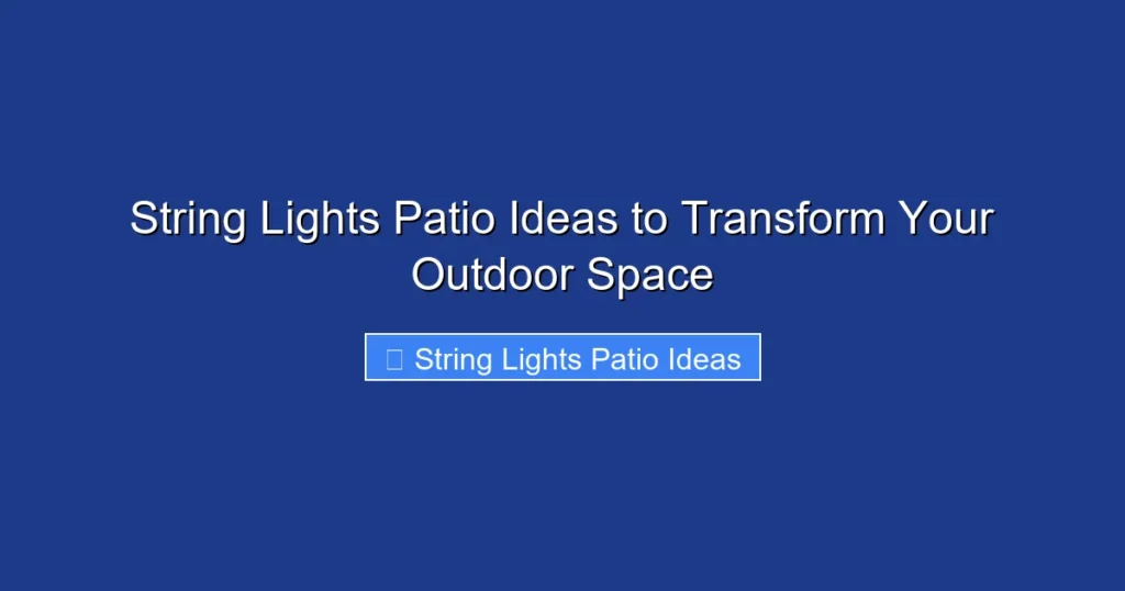 String Lights Patio Ideas to Transform Your Outdoor Space
