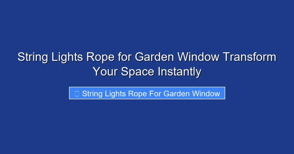 String Lights Rope for Garden Window Transform Your Space Instantly