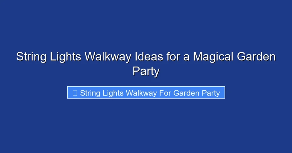 String Lights Walkway Ideas for a Magical Garden Party