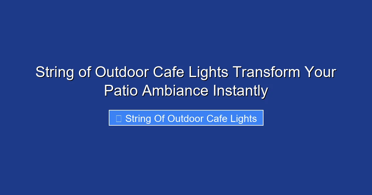 String of Outdoor Cafe Lights Transform Your Patio Ambiance Instantly