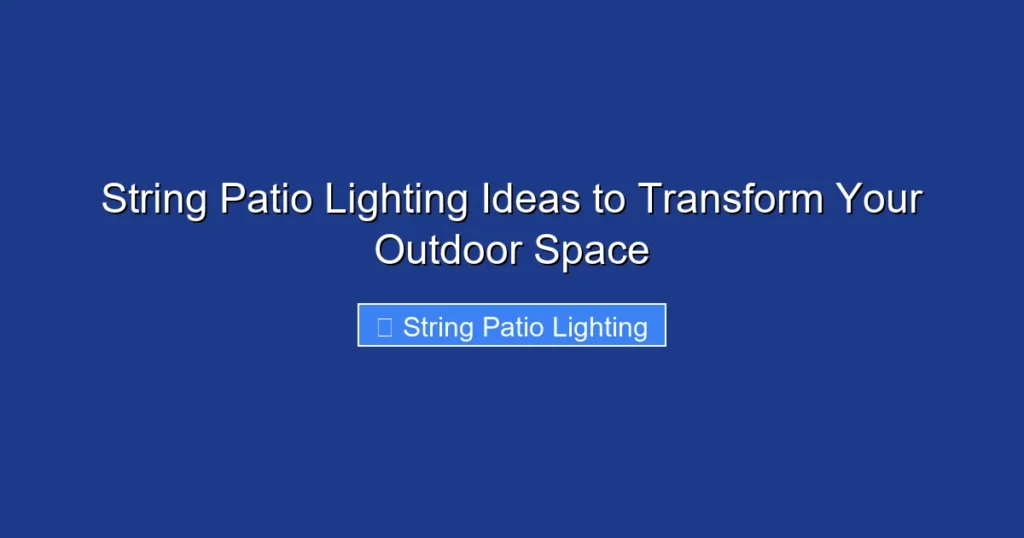String Patio Lighting Ideas to Transform Your Outdoor Space