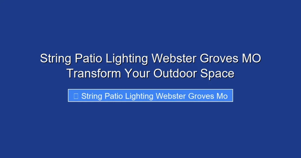 String Patio Lighting Webster Groves MO Transform Your Outdoor Space