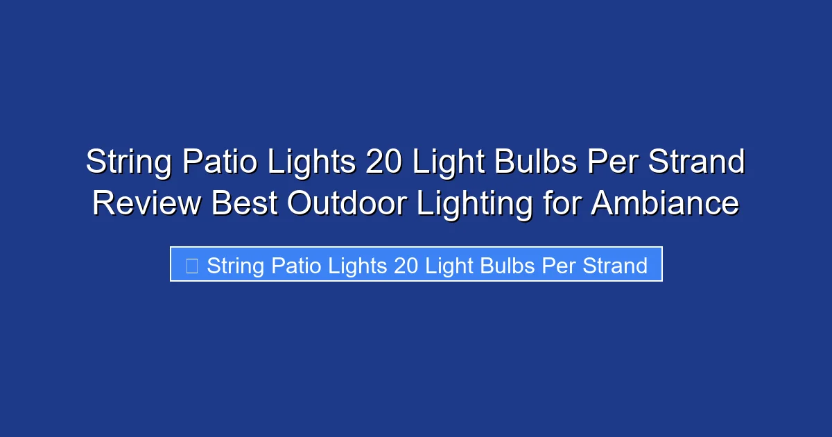 String Patio Lights 20 Light Bulbs Per Strand Review Best Outdoor Lighting for Ambiance