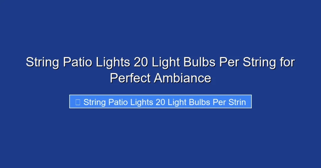 String Patio Lights 20 Light Bulbs Per String for Perfect Ambiance