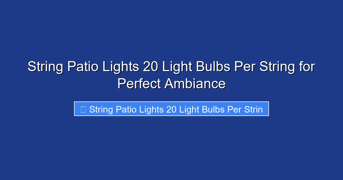 String Patio Lights 20 Light Bulbs Per String for Perfect Ambiance