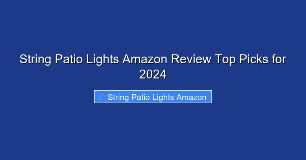 String Patio Lights Amazon Review Top Picks for 2024