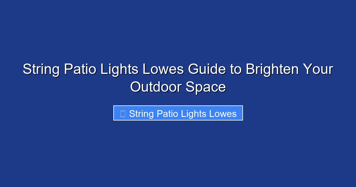 String Patio Lights Lowes Guide to Brighten Your Outdoor Space