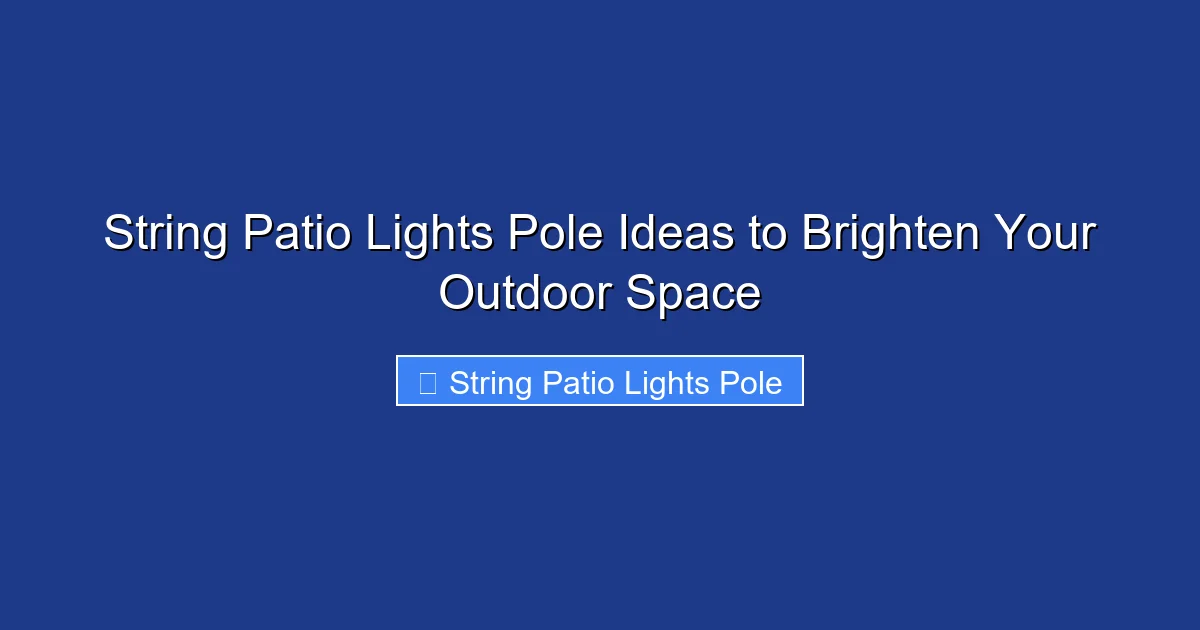 String Patio Lights Pole Ideas to Brighten Your Outdoor Space