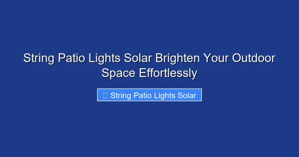 String Patio Lights Solar Brighten Your Outdoor Space Effortlessly