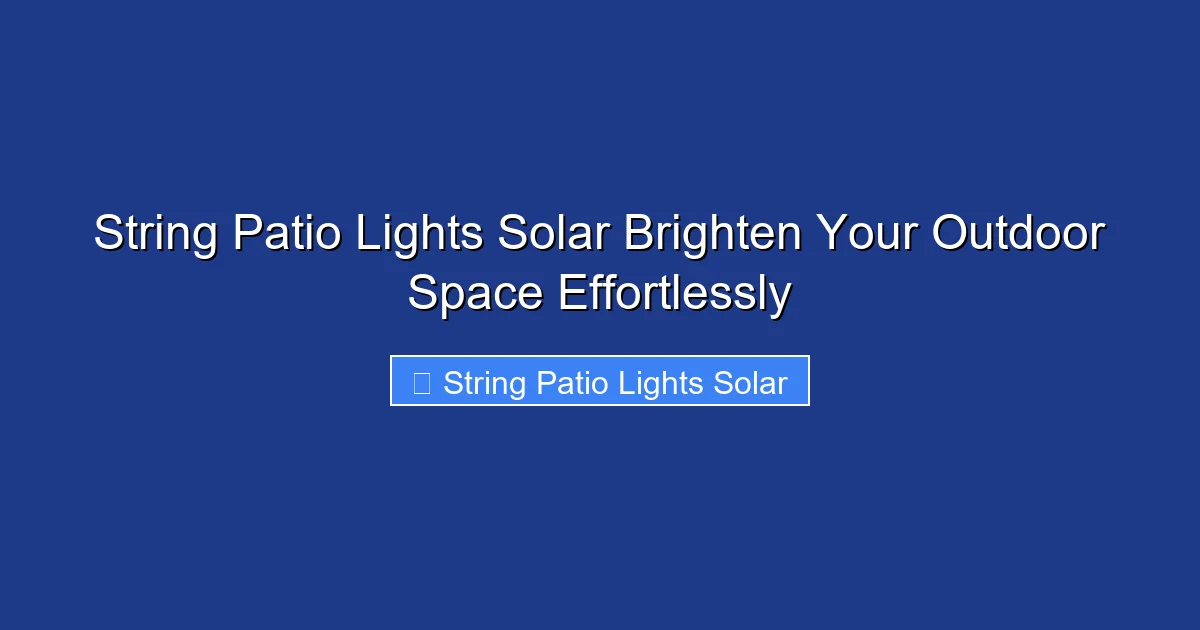 String Patio Lights Solar Brighten Your Outdoor Space Effortlessly