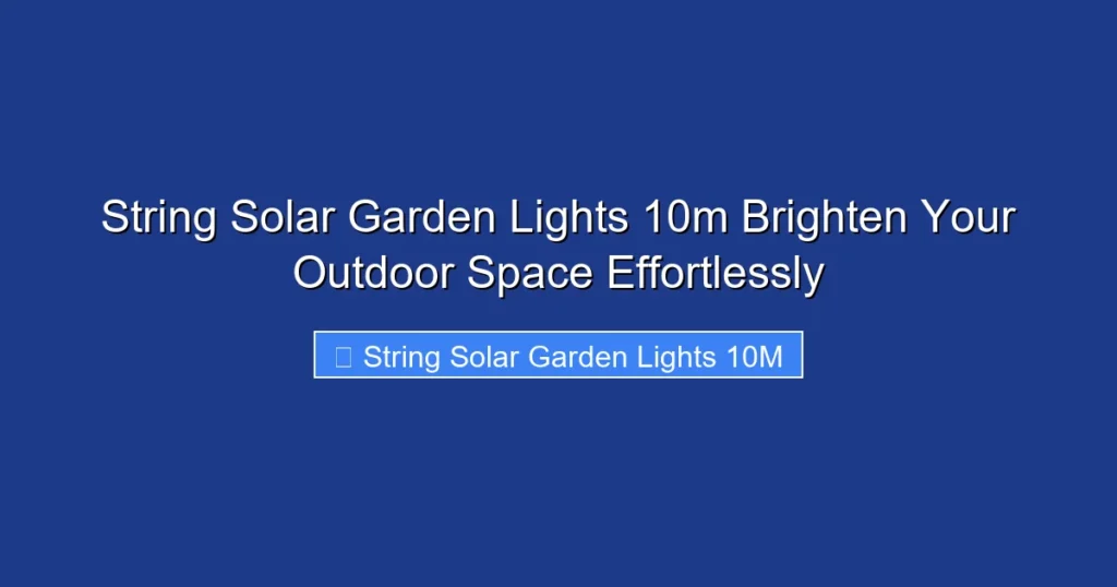 String Solar Garden Lights 10m Brighten Your Outdoor Space Effortlessly