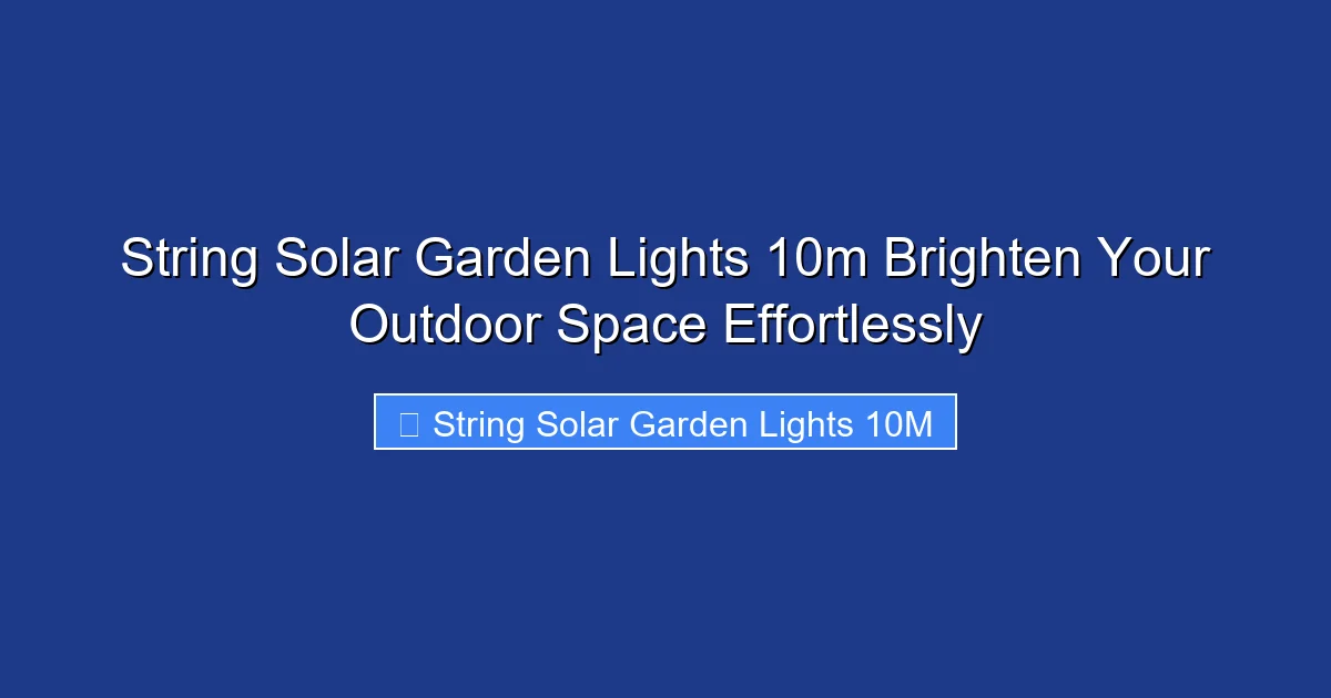 String Solar Garden Lights 10m Brighten Your Outdoor Space Effortlessly