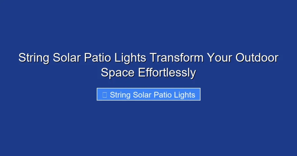 String Solar Patio Lights Transform Your Outdoor Space Effortlessly