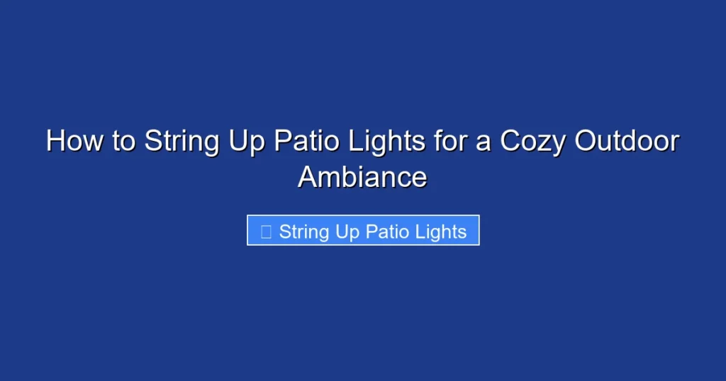 How to String Up Patio Lights for a Cozy Outdoor Ambiance