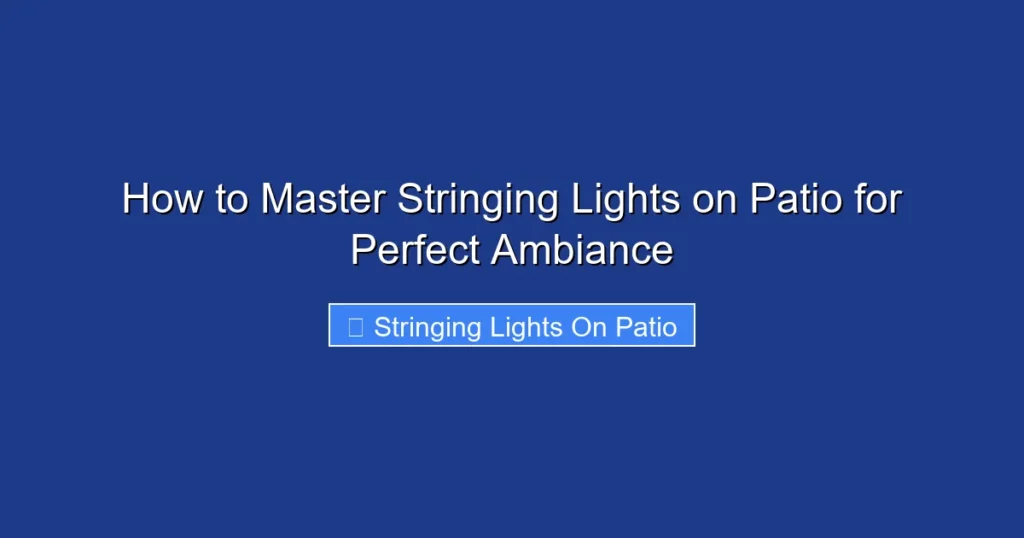 How to Master Stringing Lights on Patio for Perfect Ambiance