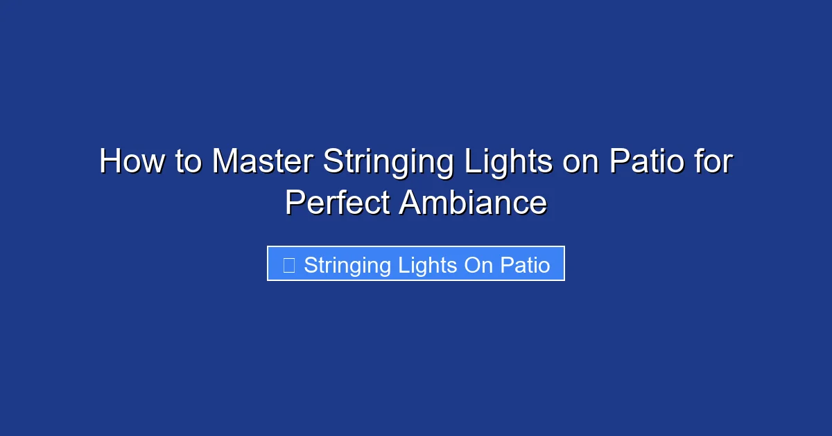 How to Master Stringing Lights on Patio for Perfect Ambiance