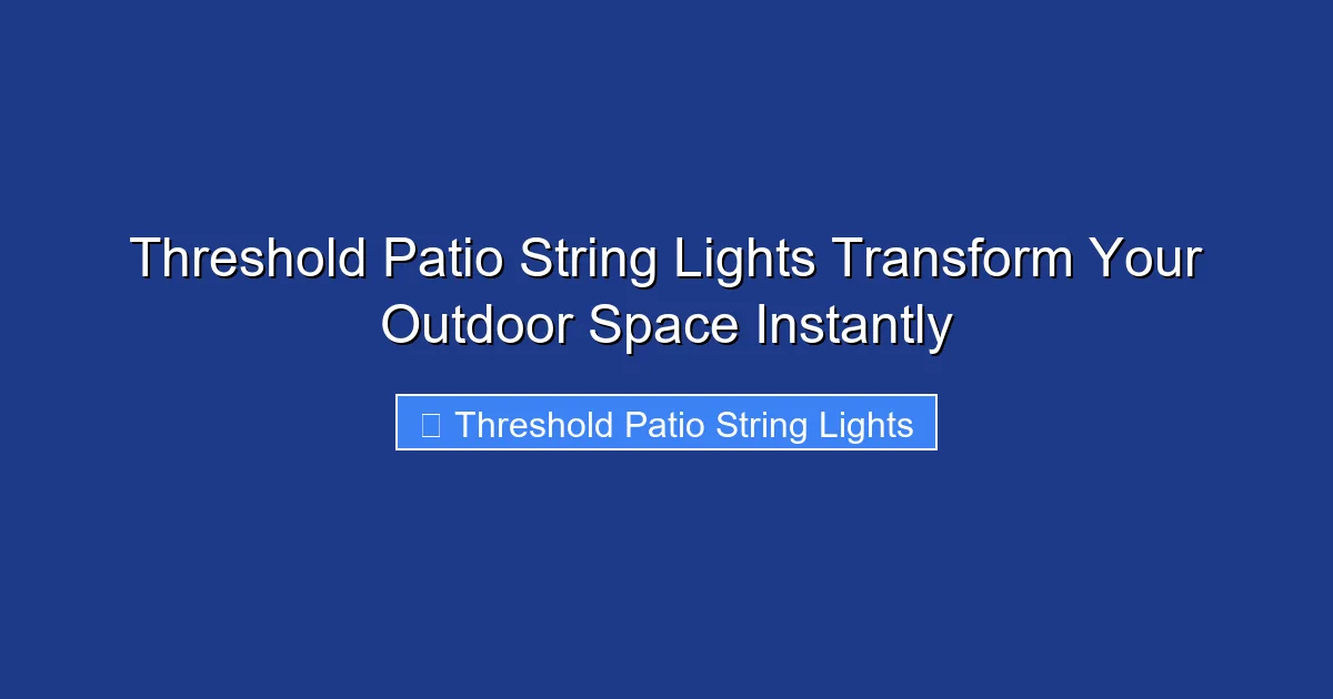 Threshold Patio String Lights Transform Your Outdoor Space Instantly