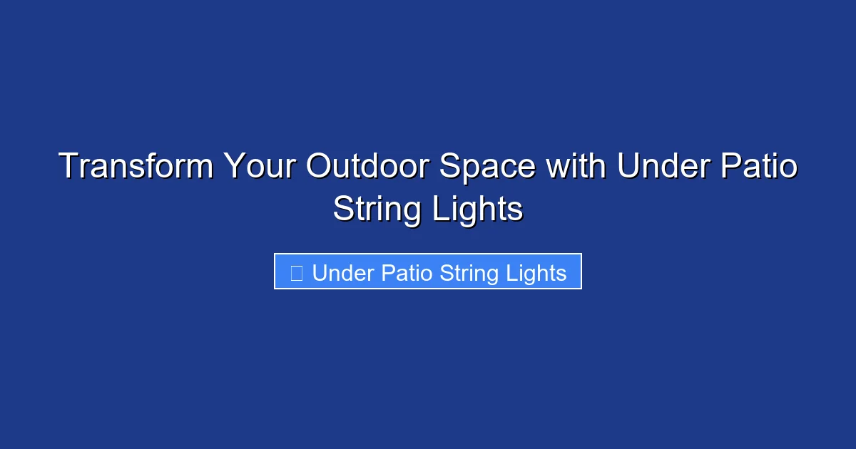 Transform Your Outdoor Space with Under Patio String Lights