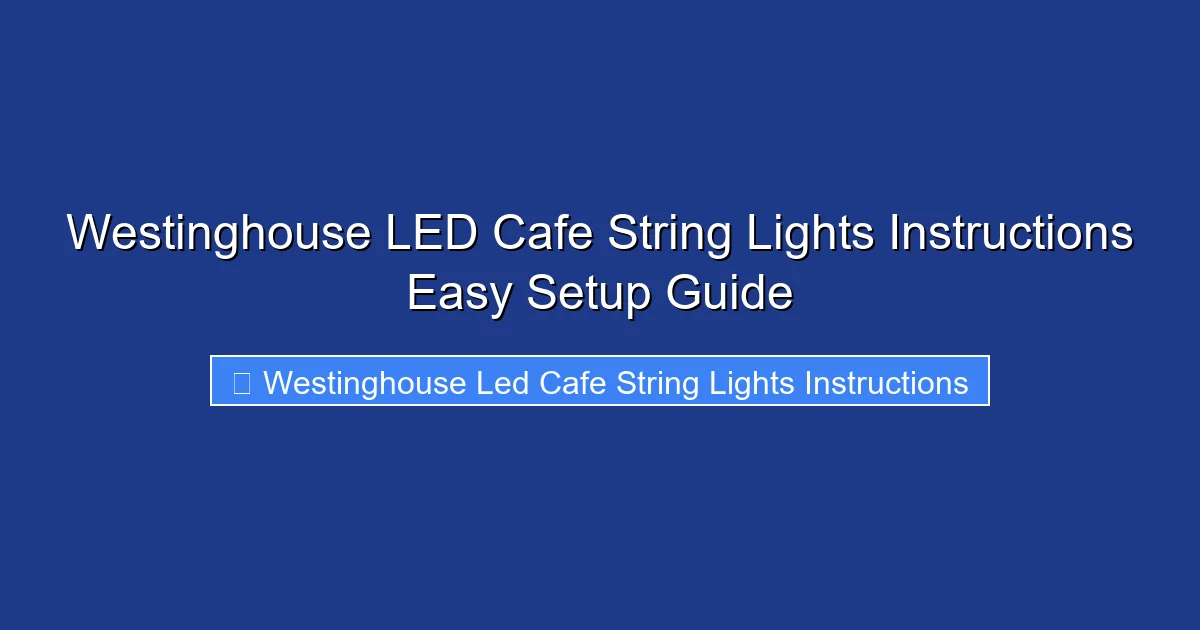 Westinghouse LED Cafe String Lights Instructions Easy Setup Guide