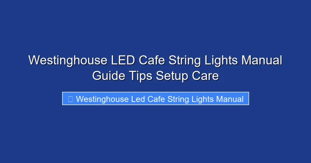Westinghouse LED Cafe String Lights Manual Guide Tips Setup Care