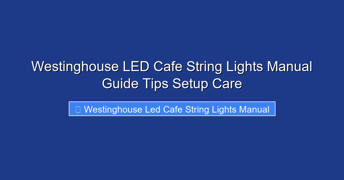 Westinghouse LED Cafe String Lights Manual Guide Tips Setup Care