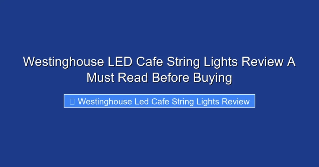 Westinghouse LED Cafe String Lights Review A Must Read Before Buying