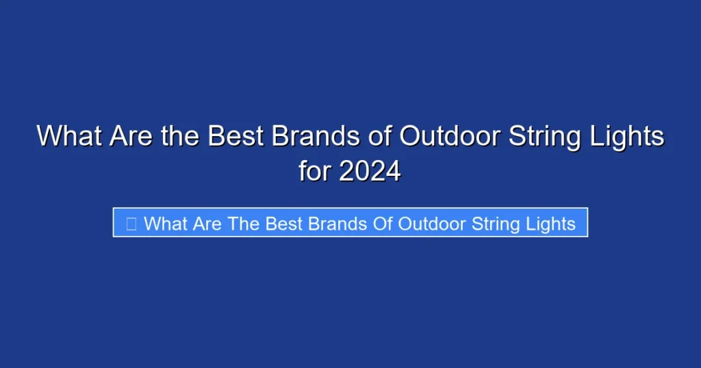 What Are the Best Brands of Outdoor String Lights for 2024