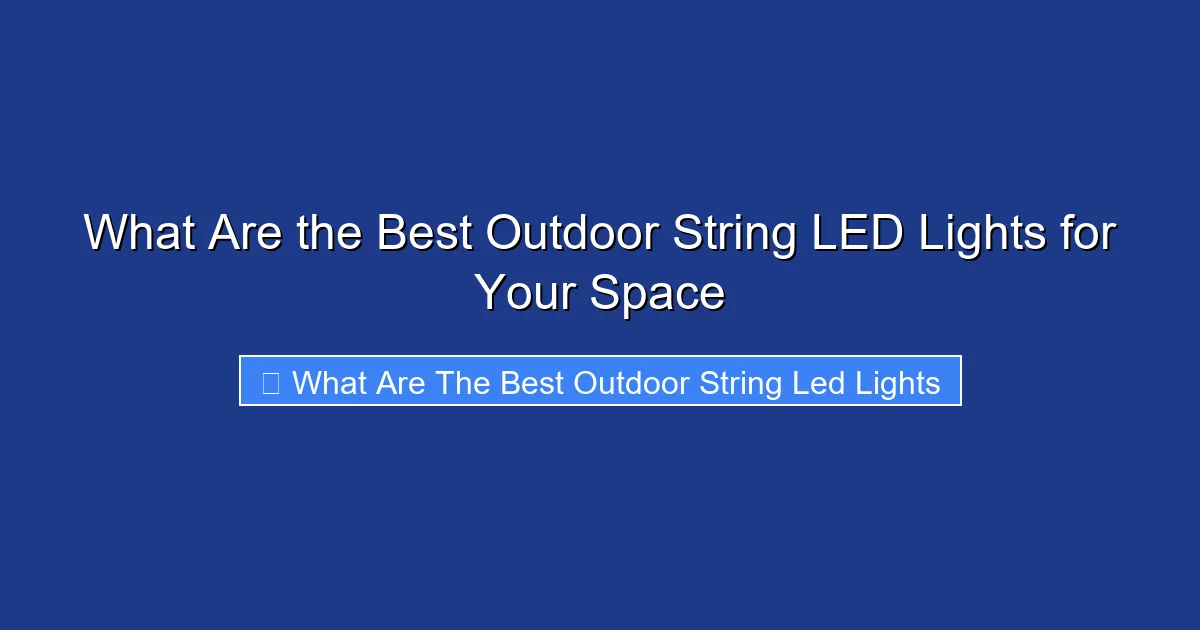 What Are the Best Outdoor String LED Lights for Your Space