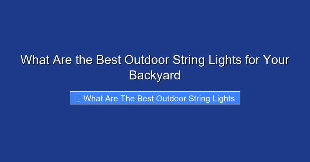 What Are the Best Outdoor String Lights for Your Backyard