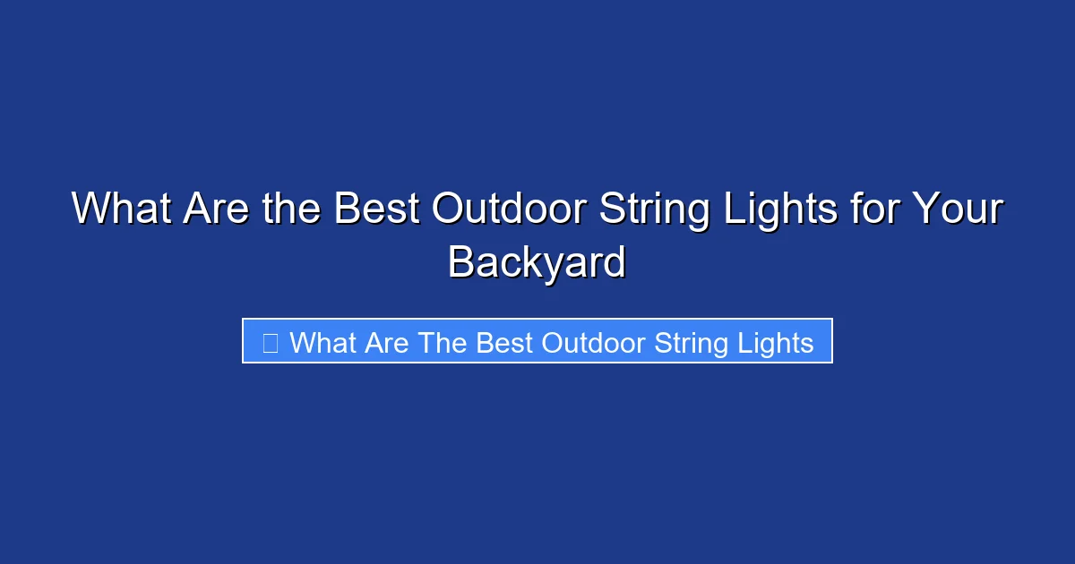 What Are the Best Outdoor String Lights for Your Backyard