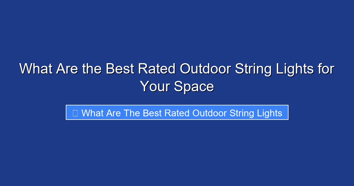 What Are the Best Rated Outdoor String Lights for Your Space