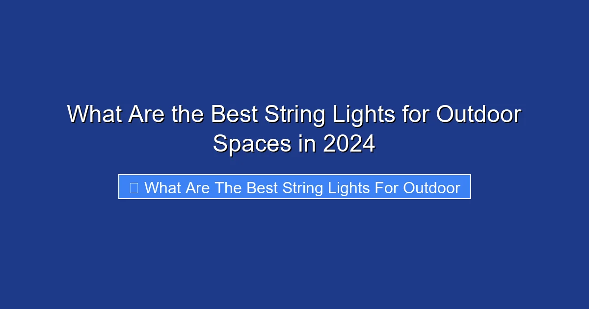 What Are the Best String Lights for Outdoor Spaces in 2024