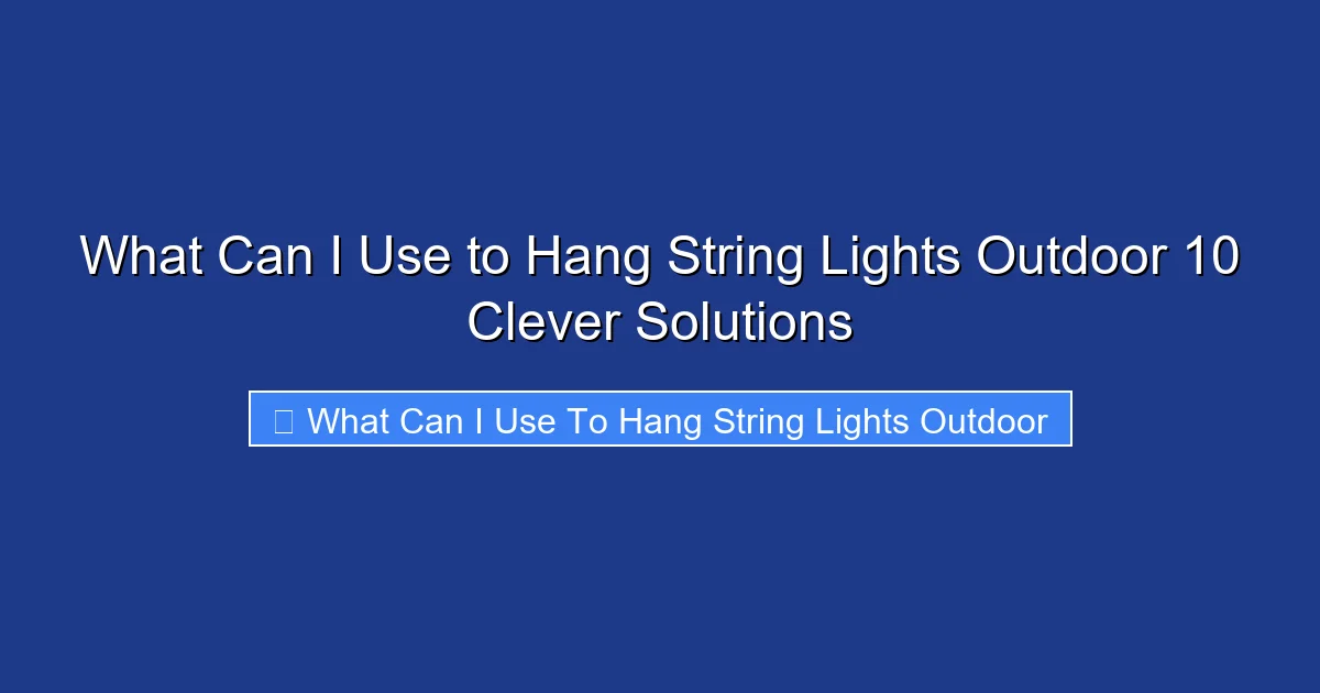 What Can I Use to Hang String Lights Outdoor 10 Clever Solutions