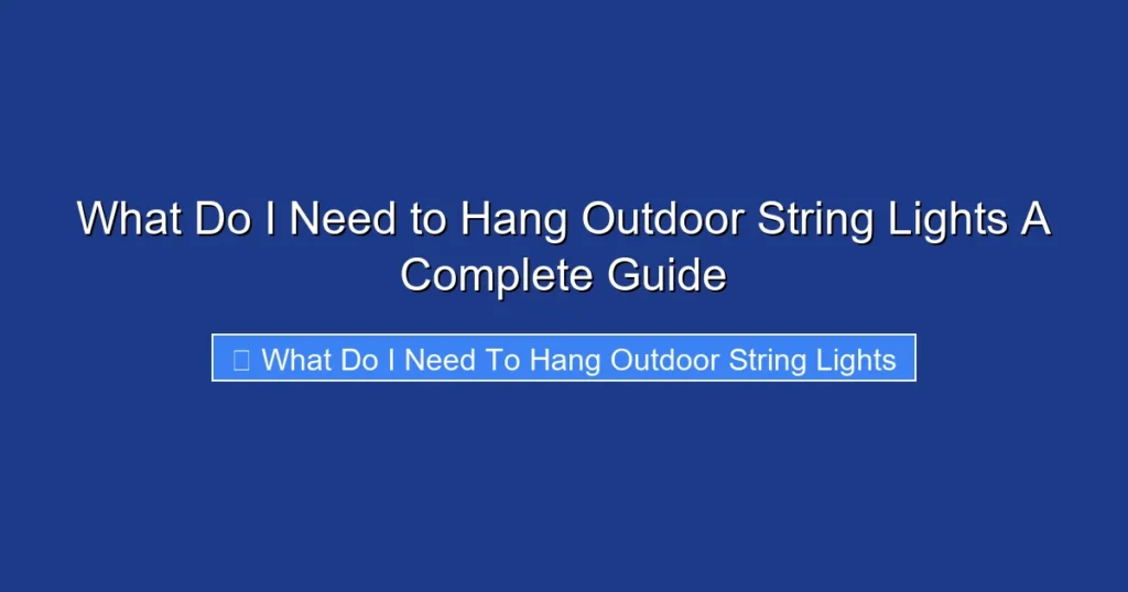 What Do I Need to Hang Outdoor String Lights A Complete Guide