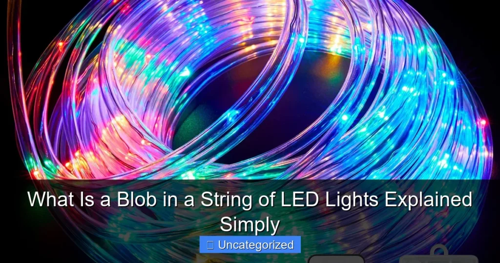 What Is a Blob in a String of LED Lights Explained Simply